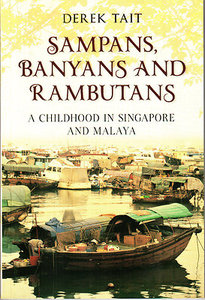 Sampans,Banyans and Rambutans: A Childhood in Singapore and Malaya - Derek Tait